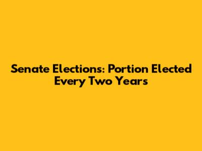 Senate Elections: Portion Elected Every Two Years