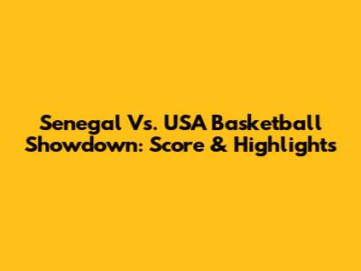 Senegal Vs. USA Basketball Showdown: Score & Highlights