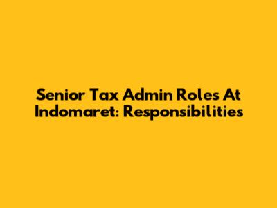 Senior Tax Admin Roles At Indomaret: Responsibilities
