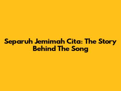 Separuh Jemimah Cita: The Story Behind The Song