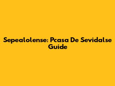 Sepealolense: Pcasa De Sevidalse Guide