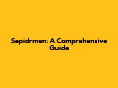 Sepidrmen: A Comprehensive Guide