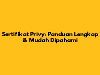Sertifikat Privy: Panduan Lengkap & Mudah Dipahami