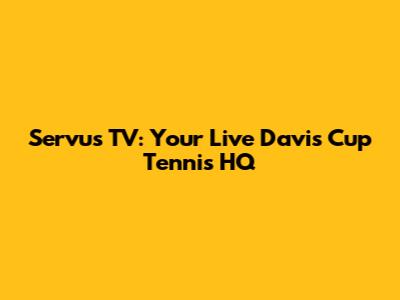 Servus TV: Your Live Davis Cup Tennis HQ