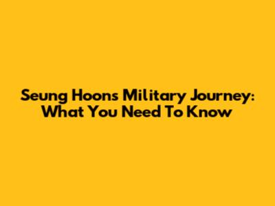 Seung Hoon's Military Journey: What You Need To Know