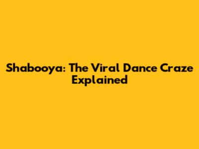 Shabooya: The Viral Dance Craze Explained