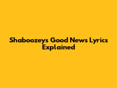 Shaboozey's "Good News" Lyrics Explained