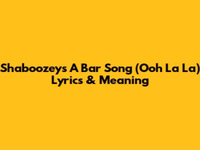 Shaboozey's 'A Bar Song (Ooh La La)' Lyrics & Meaning