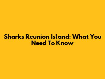 Sharks Reunion Island: What You Need To Know