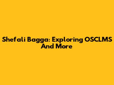Shefali Bagga: Exploring OSCLMS And More