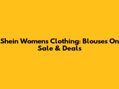 Shein Women's Clothing: Blouses On Sale & Deals
