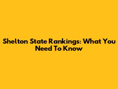 Shelton State Rankings: What You Need To Know