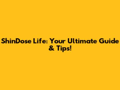 ShinDose Life: Your Ultimate Guide & Tips!