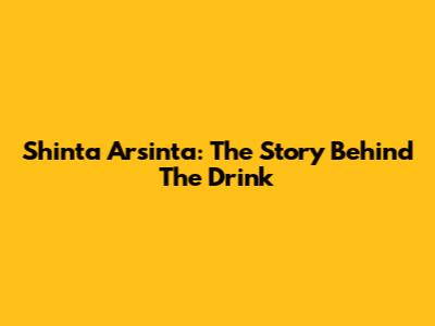 Shinta Arsinta: The Story Behind The Drink