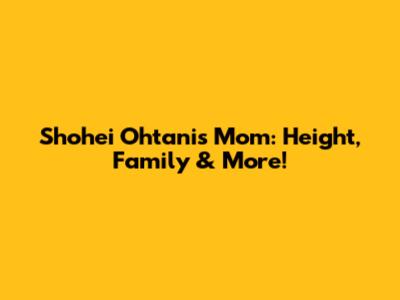 Shohei Ohtani's Mom: Height, Family & More!
