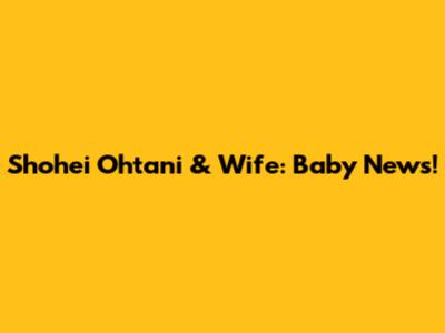 Shohei Ohtani & Wife: Baby News!