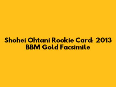 Shohei Ohtani Rookie Card: 2013 BBM Gold Facsimile