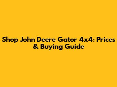Shop John Deere Gator 4x4: Prices & Buying Guide