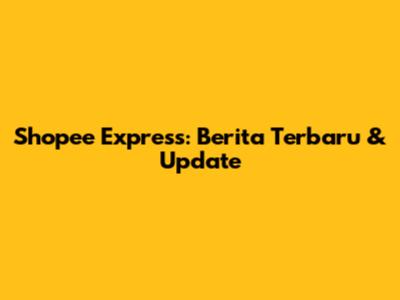 Shopee Express: Berita Terbaru & Update