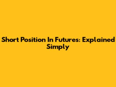 Short Position In Futures: Explained Simply