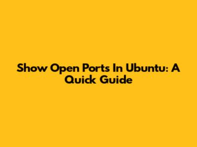 Show Open Ports In Ubuntu: A Quick Guide