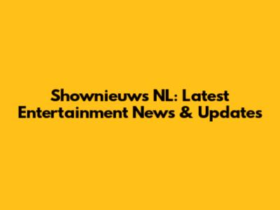 Shownieuws NL: Latest Entertainment News & Updates