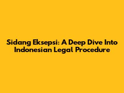 Sidang Eksepsi: A Deep Dive Into Indonesian Legal Procedure
