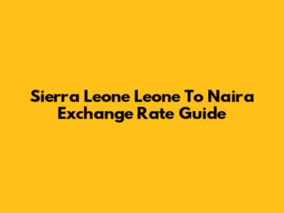 Sierra Leone Leone To Naira Exchange Rate Guide