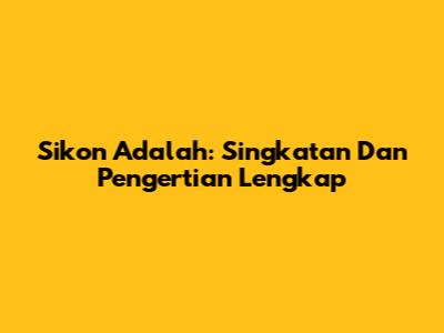 Sikon Adalah: Singkatan Dan Pengertian Lengkap