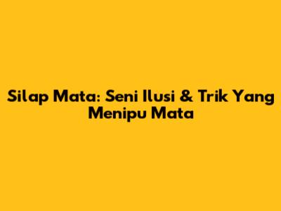 Silap Mata: Seni Ilusi & Trik Yang Menipu Mata
