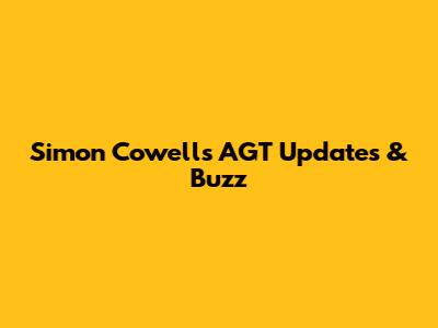 Simon Cowell's AGT Updates & Buzz