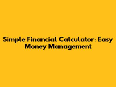 Simple Financial Calculator: Easy Money Management