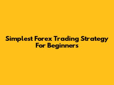 Simplest Forex Trading Strategy For Beginners
