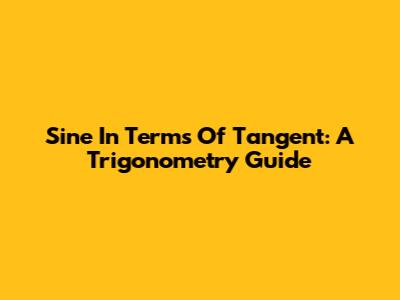 Sine In Terms Of Tangent: A Trigonometry Guide