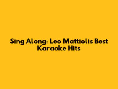 Sing Along: Leo Mattioli's Best Karaoke Hits
