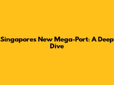 Singapore's New Mega-Port: A Deep Dive