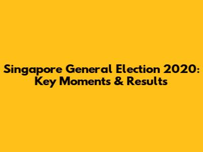 Singapore General Election 2020: Key Moments & Results