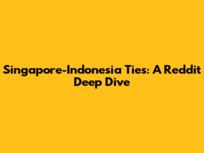Singapore-Indonesia Ties: A Reddit Deep Dive