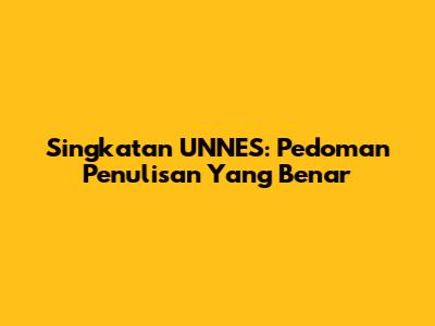 Singkatan UNNES: Pedoman Penulisan Yang Benar