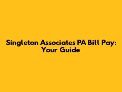 Singleton Associates PA Bill Pay: Your Guide