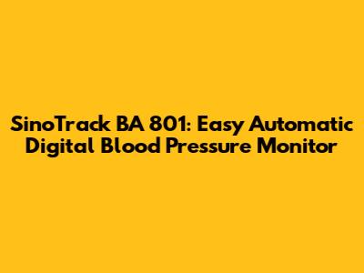 SinoTrack BA 801: Easy Automatic Digital Blood Pressure Monitor