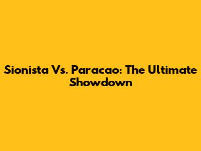 Sionista Vs. Paracao: The Ultimate Showdown