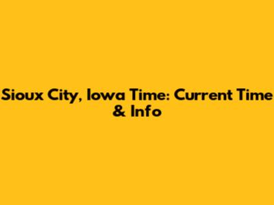 Sioux City, Iowa Time: Current Time & Info