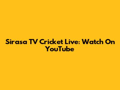 Sirasa TV Cricket Live: Watch On YouTube