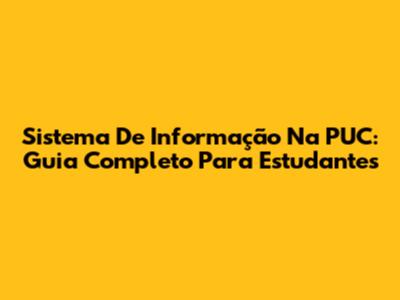 Sistema De Informação Na PUC: Guia Completo Para Estudantes