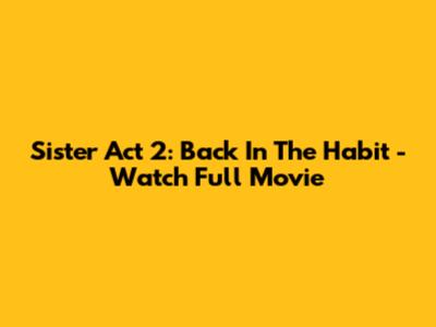 Sister Act 2: Back In The Habit - Watch Full Movie