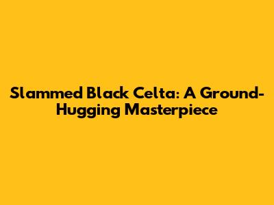 Slammed Black Celta: A Ground-Hugging Masterpiece
