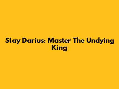 Slay Darius: Master The Undying King