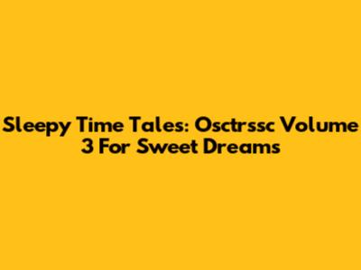 Sleepy Time Tales: Osctrssc Volume 3 For Sweet Dreams