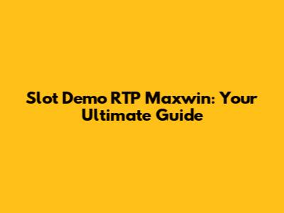 Slot Demo RTP Maxwin: Your Ultimate Guide